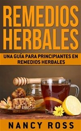 Remedios Herbales: Una Guía para Principiantes en Remedios Herbales -  Nancy Ross