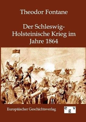 Der Schleswig-Holsteinische Krieg im Jahre 1864 - Theodor Fontane