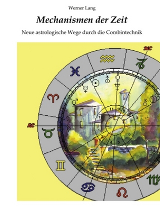Mechanismen der Zeit - Neue astrologische Wege durch die Combintechnik - Werner Lang
