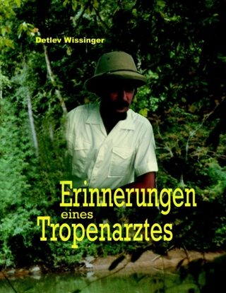 Erinnerungen eines Tropenarztes - Detlev Wissinger