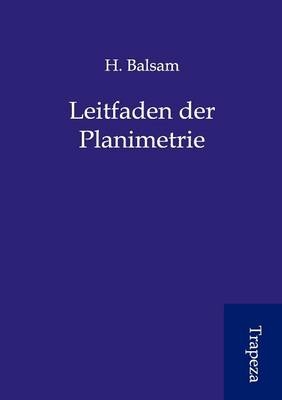 Leitfaden der Planimetrie - H. Balsam