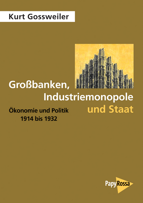 Großbanken, Industriemonopole und Staat - Kurt Gossweiler