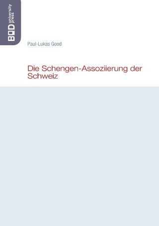 Die Schengen-Assoziierung der Schweiz - Paul-Lukas Good