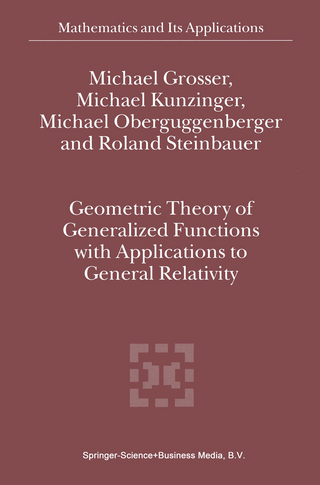 Geometric Theory of Generalized Functions with Applications to General Relativity - M. Grosser; M. Kunzinger; Michael Oberguggenberger; R. Steinbauer