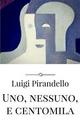 Uno, nessuno, e centomila - Luigi Pirandello