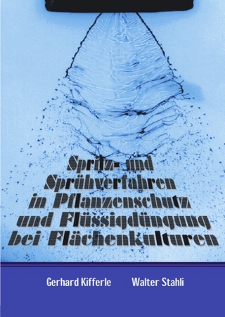 Spritz- und Sprühverfahren in Pflanzenschutz und Flüssigdüngung bei Flächenkulturen - Gerhard Kifferle; Walter Stahli