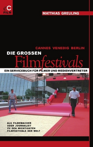 Cannes, Venedig, Berlin: Die grossen Filmfestivals - Matthias Greuling