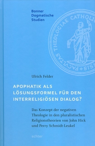 Apophatik als Lösungsformel für den interreligiösen Dialog? - Ulrich Felder; Karl-Heinz Menke; Julia Knop; Magnus Lerch