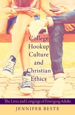 College Hookup Culture and Christian Ethics - Jennifer Erin Beste