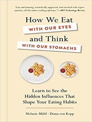 How We Eat with Our Eyes and Think with Our Stomach - Melanie Muhl, Diana von Kopp