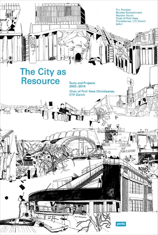 The City as Resource - Tim Rieniets; Nicolas Kretschmann; Myriam Perret; Professur Kees Christiaanse ETH Zürich