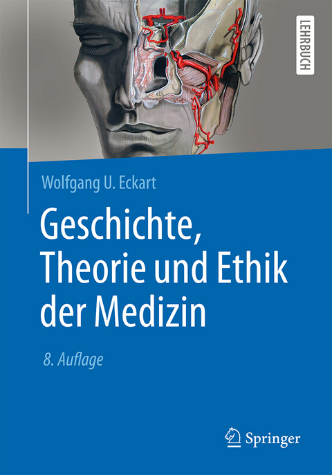 Geschichte, Theorie und Ethik der Medizin - Wolfgang U. Eckart