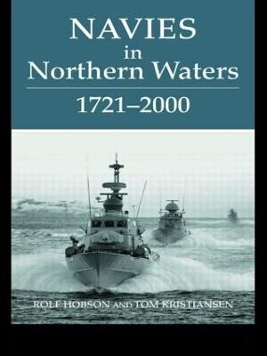 Navies in Northern Waters - Rolf Hobson; Tom Kristiansen