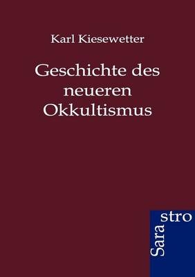 Geschichte des neueren Okkultismus - Karl Kiesewetter