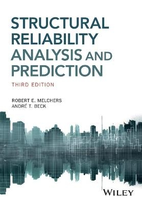 Structural Reliability Analysis and Prediction - Robert E. Melchers, Andre T. Beck