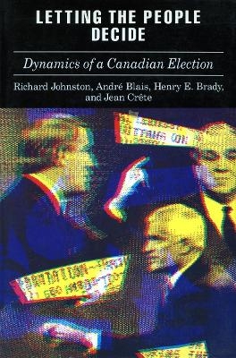 Letting the People Decide - Richard Johnston; Andre Blais; Henry Brady; Jean Crete