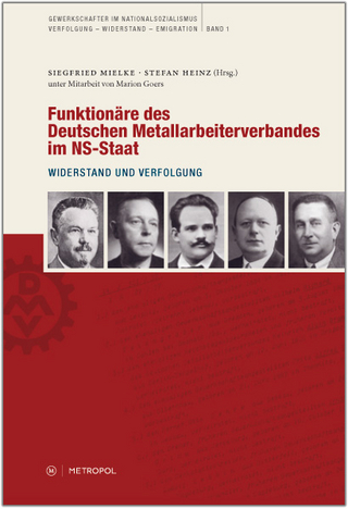 Funktionäre des Deutschen Metallarbeiterverbandes im NS-Staat - Stefan Heinz; Siegfried Mielke
