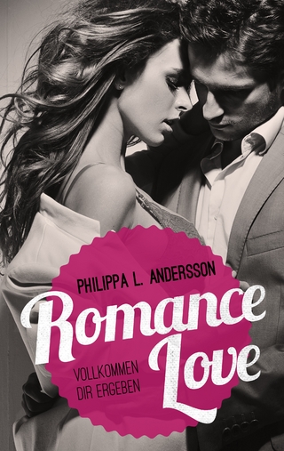 Romance Love ? Vollkommen dir ergeben - Philippa L. Andersson; Philippa L. Andersson