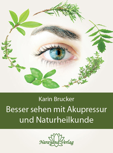 Besser sehen mit Akupressur und Naturheilkunde - Karin Brucker