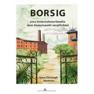 Borsig eine Unternehmerfamilie dem Gemeinwohl verpflichtet - Hans-Christoph Harmsen