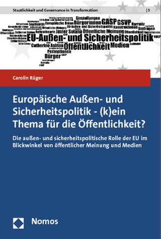 Europäische Außen- und Sicherheitspolitik - (k)ein Thema für die Öffentlichkeit? - Carolin Rüger