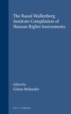 The RaoulWallenberg Institute Compilation of Human Rights Instruments - Goeran Melander