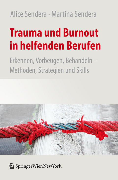 Trauma und Burnout in helfenden Berufen - Alice Sendera, Martina Sendera