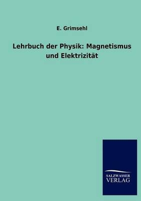 Lehrbuch der Physik: Magnetismus und Elektrizität - E. Grimsehl
