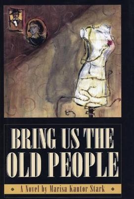 Bring Us the Old People - Marisa Kantor Stark