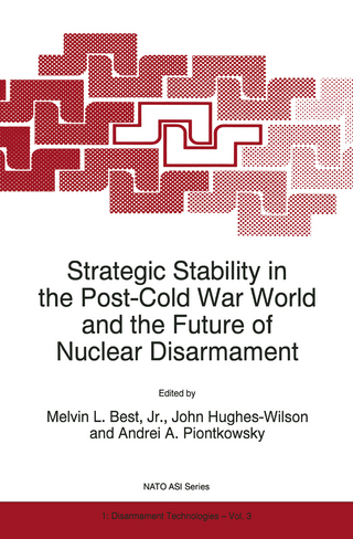 Strategic Stability in the Post-Cold War World and the Future of Nuclear Disarmament - Jr. Best, Melvin L.; John Hughes-Wilson; Andrei A. Piontkowsky