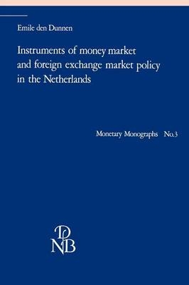 Instruments of Money Market and Foreign Exchange Market Policy in the Netherlands - Emile den Dunnen