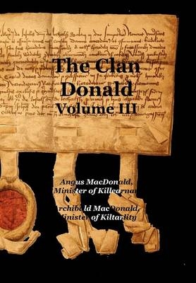 The Clan Donald - Volume 3 - Angus MacDonald; Archibald MacDonald
