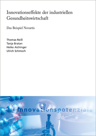 Innovationseffekte der industriellen Gesundheitswirtschaft. - Thomas Reiß; Tanja Bratan; Heike Aichinger; Ulrich Schmoch