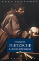 La nascita della tragedia - Friedrich W. Nietzsche