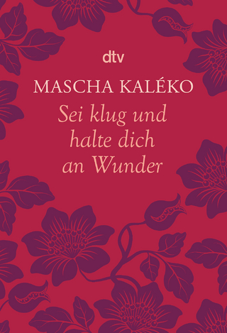 Sei klug und halte dich an Wunder Gedanken über das Leben - Mascha Kaléko; Mascha Kaléko; Eva-Maria Prokop …