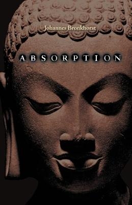 Absorption. Human Nature and Buddhist Liberation - Johannes Bronkhorst