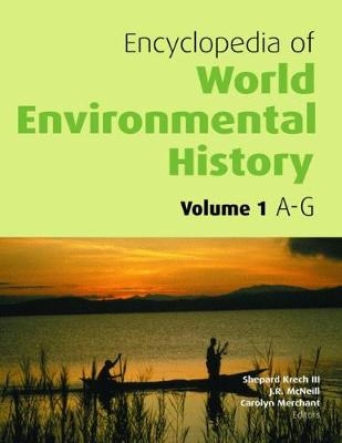 Encyclopedia of World Environmental History, 3 Volumes - Shepard Krech III; John R. McNeill; Carolyn Merchant