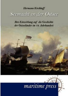 Seemacht in der Ostsee - Hermann Kirchhoff