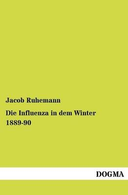 Die Influenza in dem Winter 1889-90 - Jacob Ruhemann