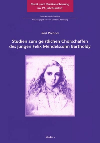 Studien zum geistlichen Chorschaffen des jungen Felix Mendelssohn Bartholdy - Ralf Wehner