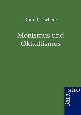 Monismus und Okkultismus - Rudolf Tischner