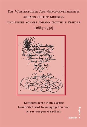 Das Weißenfelser Aufführungsverzeichnis Johann Philipp Kriegers und seines Sohnes Johann Gotthilf Kriegers (1684-1732) - Klaus-Jürgen Gundlach