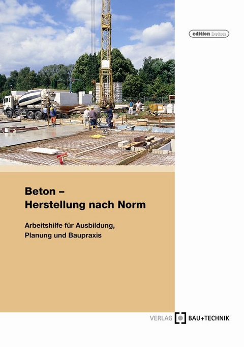 Beton - Herstellung nach Norm - Roland Pickardt, Thomas Bose, Wolfgang Schäfer
