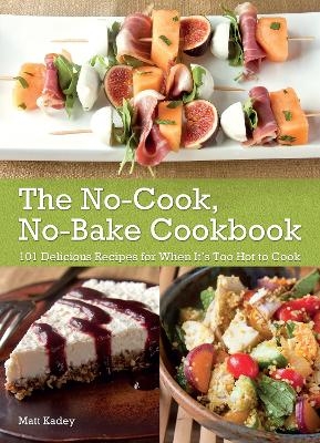 The No-cook No-bake Cookbook - Matt Kadey
