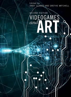 Videogames and Art - Andy Clarke; Grethe Mitchell