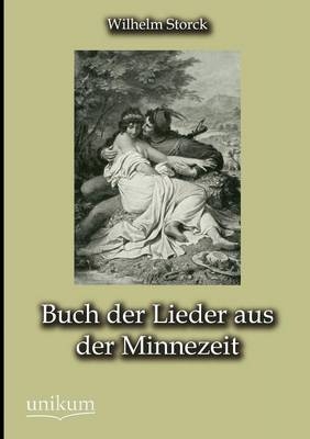 Buch der Lieder aus der Minnezeit - Wilhelm Storck