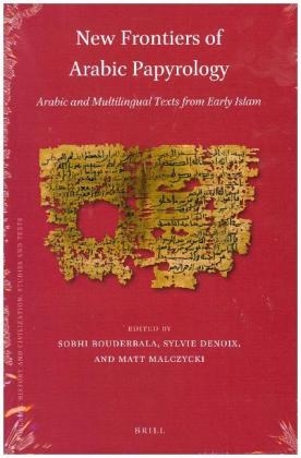 New Frontiers of Arabic Papyrology - Sobhi Bouderbala; Sylvie Denoix; Matt Malczycki