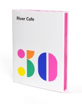 River Cafe 30 - Ruth Rogers, Sian Wyn Owen, Joseph Trivelli, Rose Gray