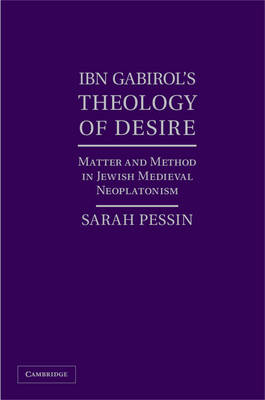 Ibn Gabirol's Theology of Desire - Sarah Pessin