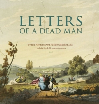 Letters of a Dead Man - Prince Hermann von Pückler-Muskau
